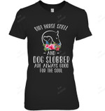 Dirt Horse Smell And Dog Slobber Are Always Good For The Soul Women Tank Top V-Neck T-Shirt