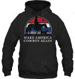 Make America Cowboy Again Sweatshirt Hoodie Long Sleeve