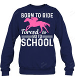 Born To Ride Forced To Go To School Sweatshirt Hoodie Long Sleeve