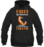 Foxes Are Awesome I'm Awesome Therefor I Am A Fox Sweatshirt Hoodie Long Sleeve