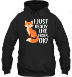 I Just Really Like Foxes Ok Fox Sweatshirt Hoodie Long Sleeve