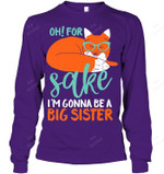 Oh For Fox Sake I'm Gonna Be Big Sister Funny Cute Pregnancy Premium Fox Sweatshirt Hoodie Long Sleeve