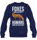 Foxes Makes Me Happy Humans Makes My Head Hurt Fox Sweatshirt Hoodie Long Sleeve