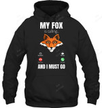 My Fox Is Calling And I Must Go Fox Sweatshirt Hoodie Long Sleeve