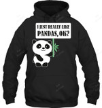 I Just Really Like Pandas Ok Sweatshirt Hoodie Long Sleeve