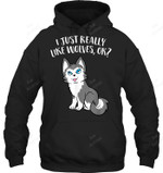 I Just Really Like Wolves Ok Cute Wolf Sweatshirt Hoodie Long Sleeve