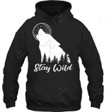 Wolf Stay Wild Gift Outdoor Wolves Sweatshirt Hoodie Long Sleeve