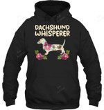 Dachshund Whisperer Flower Weiner Sausage Dog Sweatshirt Hoodie Long Sleeve