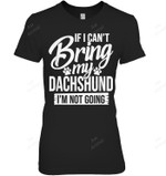 If I Can't Bring My Dachshund I'm Not Going Women Tank Top V-Neck T-Shirt