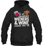 If It Involves Wieners & Wine Count Me In Doxie Dachshund Sweatshirt Hoodie Long Sleeve