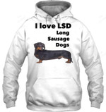 I Love Lsd Long Sausage Dogs Funny Wiener Dachshund Sweatshirt Hoodie Long Sleeve