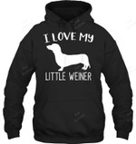 I Love My Little Weiner Dachshund Dog Lover Sweatshirt Hoodie Long Sleeve