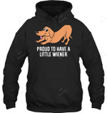 Funny Dachshund Owner Proud To Be Have A Little Wiener Sweatshirt Hoodie Long Sleeve