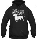 The Original Low Rider Dachshund Dog Funny Dachshund Sweatshirt Hoodie Long Sleeve