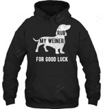 Rub My Weiner Dog For Good Luck Funny Daschund Sweatshirt Hoodie Long Sleeve
