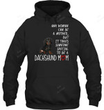 Any Woman Can Be A Mother But It Takes Someone Special To Be A Dachshund Mom Sweatshirt Hoodie Long Sleeve