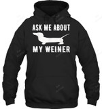 Ask Me About My Weiner Funny Doxie Sweatshirt Hoodie Long Sleeve