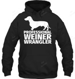 Professional Weiner Wrangler Weiner Dog Wrangler Dachsund For Wiener Dog Owners Sweatshirt Hoodie Long Sleeve