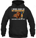 I Work Hard So My Dachshund Can Have A Better Life Sweatshirt Hoodie Long Sleeve