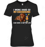I Work Hard So My Dachshund Can Have A Better Life Women Tank Top V-Neck T-Shirt