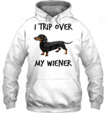 I Trip Over My Wiener Funny Daschund Sweatshirt Hoodie Long Sleeve