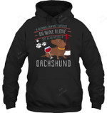 A Woman Cannot Survive On Wine Alone She Also Needs A Dachshund 1 Sweatshirt Hoodie Long Sleeve