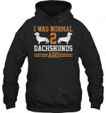 I Was Normal 2 Two Dog Vintage Dachshund Wiener Sweatshirt Hoodie Long Sleeve