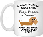 A Wise Woman Once Said Funny Dachshund Mom Dog Mug Gifts For Her Sarcastic Coffee Mugs For Women Dog Lady Mug
