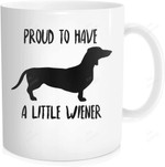 Dachshund Coffee Mug Proud To Have A Little Wiener Mug
