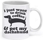 I Just Want To Drink Coffee And Pet My Dachshund Mug