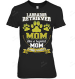 Labrador Mom Like A Regular Mom Only Cooler Women Sweatshirt Hoodie Long Sleeve T-Shirt