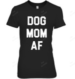 Dog Mom Af Women Sweatshirt Hoodie Long Sleeve T-Shirt