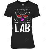 It's Not Drinking Alone If I'm With My Lab Women Sweatshirt Hoodie Long Sleeve T-Shirt