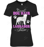 Its Not Dog Hair Its Labrador Glitter Funny Lab Dog Mom Women Sweatshirt Hoodie Long Sleeve T-Shirt