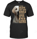 Labrador Retriever If You Don't Believe They Have Souls Sweatshirt Hoodie Long Sleeve Men Women T-Shirt