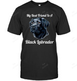 My Best Friend Is A Black Labrador Sweatshirt Hoodie Long Sleeve Men Women T-Shirt