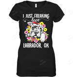 I Just Freaking Love Labrador Ok Women Sweatshirt Hoodie Long Sleeve T-Shirt