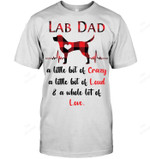 Labrador Dad A Little Bit Of Crazy A Little Bit Of Loud And A Whole Lot Of Love Men Sweatshirt Hoodie Long Sleeve T-Shirt
