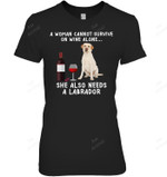 A Woman Cannot Survive On Wine Alone She Also Needs Labradors Women Sweatshirt Hoodie Long Sleeve T-Shirt