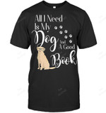 All I Need Is My Dog And A Good Book Sweatshirt Hoodie Long Sleeve Men Women T-Shirt