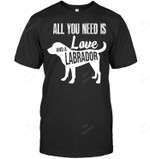 All You Need Is Love And Labrador Sweatshirt Hoodie Long Sleeve Men Women T-Shirt