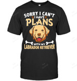 Sorry I Can't I Have Plans With My Labrador Retriever Sweatshirt Hoodie Long Sleeve Men Women T-Shirt