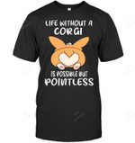 Life Without A Corgi Is Possible But Pointless Sweatshirt Hoodie Long Sleeve Men Women T-Shirt