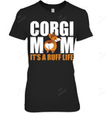 Corgi Mom S Welsh Corgi Corgi Lover It's A Ruff Life Women Sweatshirt Hoodie Long Sleeve T-Shirt