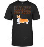 Corgi Dog Hans So Low Sweatshirt Hoodie Long Sleeve Men Women T-Shirt