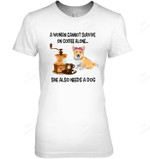 A Woman Cannot Survive On Coffee Alone She Also Needs A Dog Women Sweatshirt Hoodie Long Sleeve T-Shirt