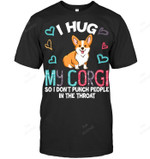 I Hug My Corgi So I Don't Punch People In The Throat Sweatshirt Hoodie Long Sleeve Men Women T-Shirt
