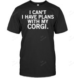 Welsh Corgi Corgi Lover Funny Corgi I Can't I Have Plans With My Corgi Sweatshirt Hoodie Long Sleeve Men Women T-Shirt