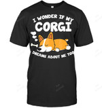 I Wonder If My Corgi Dreams About Me Too Sweatshirt Hoodie Long Sleeve Men Women T-Shirt