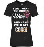 I Just Want To Drink Wine And Hang My Corgi Women Sweatshirt Hoodie Long Sleeve T-Shirt